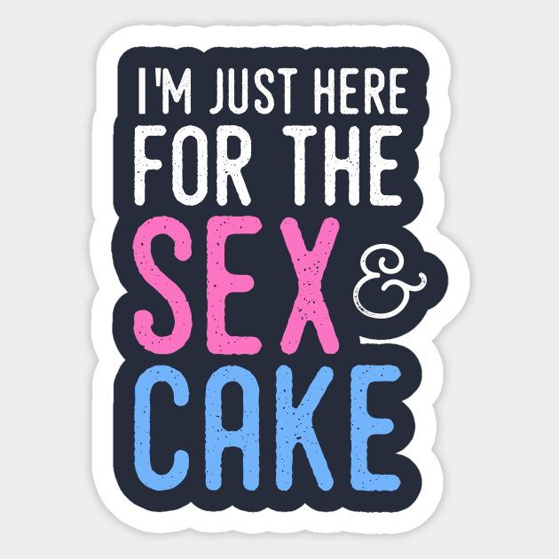 Gender Reveal Shirt - I'm just here for the sex and cake Sticker by PodDesignShop